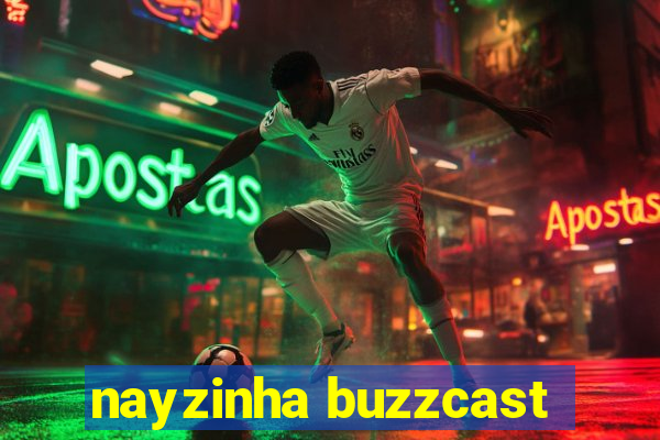 nayzinha buzzcast